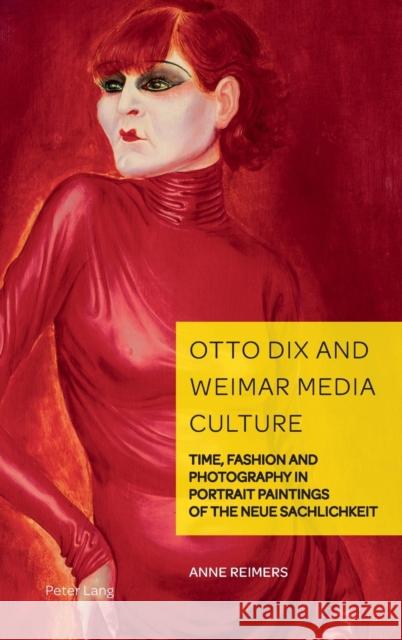 Otto Dix and Weimar Media Culture; Time, Fashion and Photography in Portrait Paintings of the Neue Sachlichkeit Reimers, Anne 9781800791237 Peter Lang Ltd, International Academic Publis - książka
