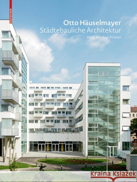 Otto Häuselmayer Städtebauliche Architektur : Stadtplanung, Bauten und Projekte 1976-2018 Markus Kristan 9783035615432 Birkhauser - książka