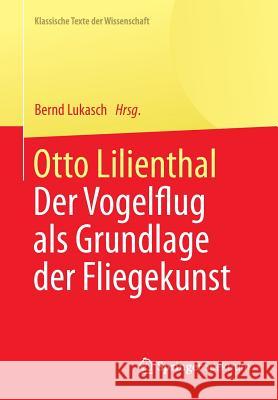 Otto Lilienthal: Der Vogelflug ALS Grundlage Der Fliegekunst Lukasch, Bernd 9783642418112 Springer - książka