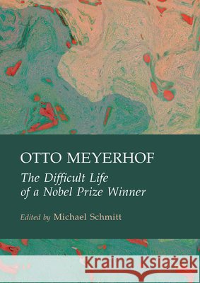 Otto Meyerhof: The Difficult Life of a Nobel Prize Winner Michael Schmitt 9781804412459 Ethics International Press Ltd - książka