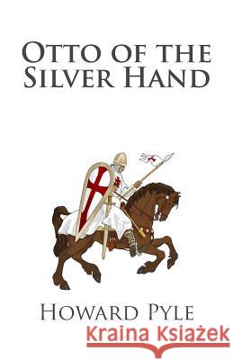 Otto of the Silver Hand Howard Pyle 9781482037494 Createspace - książka