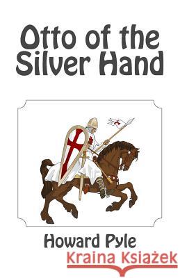 Otto of the Silver Hand Howard Pyle 9781494884949 Createspace - książka