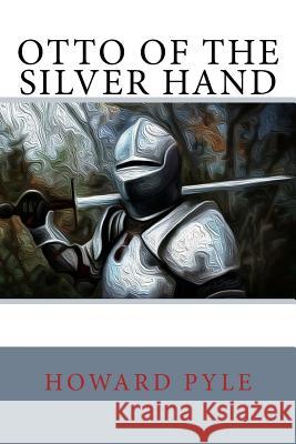 Otto of the Silver Hand Howard Pyle 9781717036193 Createspace Independent Publishing Platform - książka