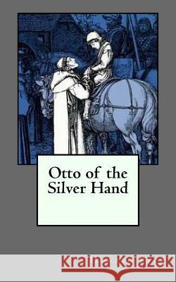 Otto of the Silver Hand Howard Pyle 9781726307543 Createspace Independent Publishing Platform - książka