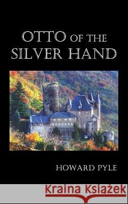 Otto of the Silver Hand Howard Pyle 9781849026116 Benediction Classics - książka