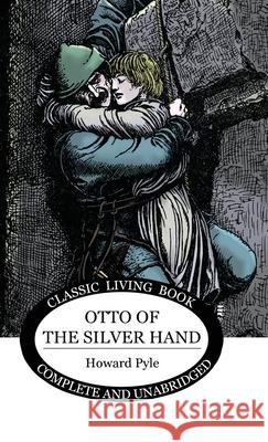 Otto of the Silver Hand Howard Pyle, Howard Pyle 9781922348975 Living Book Press - książka