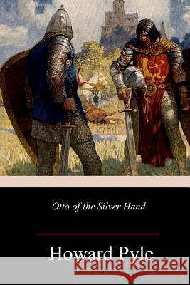 Otto of the Silver Hand Howard Pyle 9781983933516 Createspace Independent Publishing Platform - książka