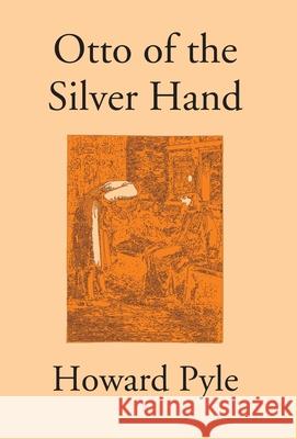 Otto Of The Silver Hand Howard Pyle 9789351285359 Gyan Books - książka