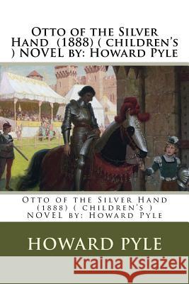 Otto of the Silver Hand (1888) ( children's ) NOVEL by: Howard Pyle Pyle, Howard 9781542810555 Createspace Independent Publishing Platform - książka