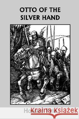 Otto of the Silver Hand (Yesterday's Classics) Howard Pyle 9781599151977 Yesterday's Classics - książka