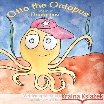 Otto the Octopus Goes to the Doctorpus Mark J. Davis Will Baten 9781532736636 Createspace Independent Publishing Platform - książka