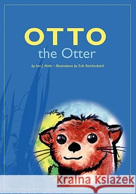 Otto the Otter Ian J. Mehr Erik Reichenbach 9781439228104 Booksurge Publishing - książka