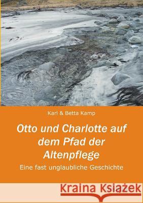 Otto Und Charlotte Auf Dem Pfad Der Altenpflege Kamp, Karl 9783849568238 Tredition - książka