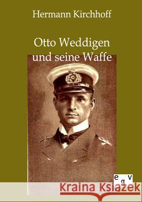 Otto Weddigen und seine Waffe Kirchhoff, Hermann 9783863826024 Europäischer Geschichtsverlag - książka