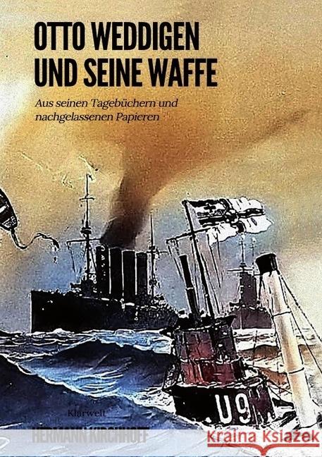 Otto Weddigen und seine Waffe : Aus seinen Tagebüchern und nachgelassenen Papieren Kirchhoff, Hermann 9783746710358 epubli - książka