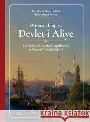Ottoman Empire: Devlet-i Aliye Ahmad M. Siddiqi Tariq A. Siddiqi 9781087887609 Indy Pub - książka