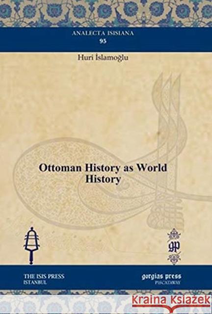 Ottoman History as World History Huri Islamoglu 9781617191046 Gorgias Press - książka