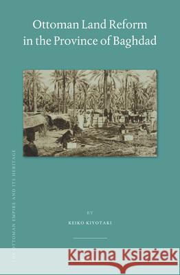 Ottoman Land Reform in the Province of Baghdad Keiko Kiyotaki 9789004366596 Brill - książka