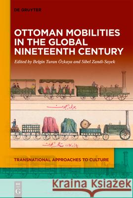 Ottoman Mobilities in the Global Nineteenth Century Belgin Tura Sibel Zandi-Sayek 9783111548302 de Gruyter - książka