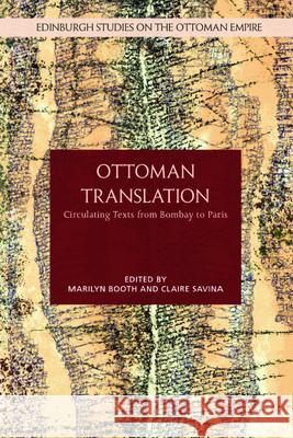 Ottoman Translation: Circulating Texts from Bombay to Paris Booth, Marilyn 9781399502573 EDINBURGH UNIVERSITY PRESS - książka