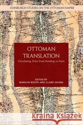 Ottoman Translation: Circulating Texts from Bombay to Paris Marilyn Booth Claire Savina 9781399502580 Edinburgh University Press - książka