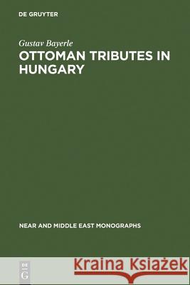 Ottoman Tributes in Hungary: According to Sixteenth Century Tapu Registers of Novigrad Gustav Bayerle 9783111161808 Walter de Gruyter - książka
