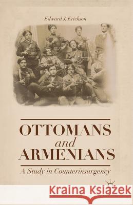 Ottomans and Armenians: A Study in Counterinsurgency Erickson, Edward J. 9781349472604 Palgrave MacMillan - książka