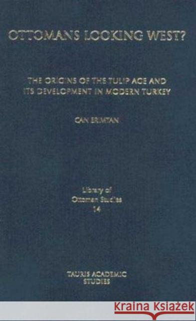 Ottomans Looking West? : The Origins of the Tulip Age and Its Development in Modern Turkey  9781845114916 I. B. Tauris & Company - książka