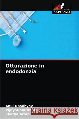 Otturazione in endodonzia Anuj Upadhyay Vijayadhar Bhatt Chetna Arora 9786204059419 Edizioni Sapienza - książka