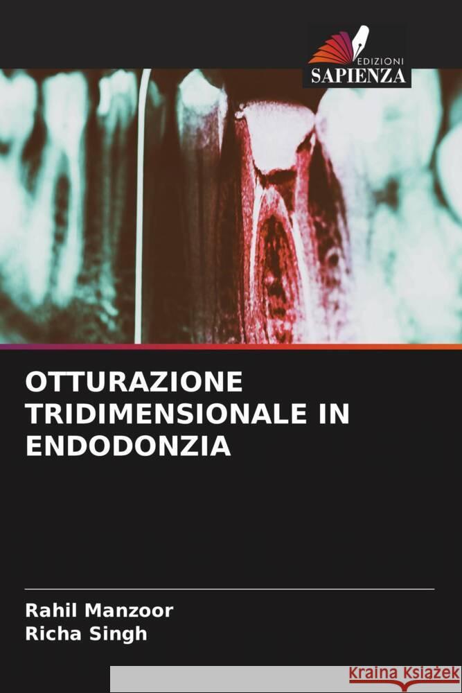 OTTURAZIONE TRIDIMENSIONALE IN ENDODONZIA Manzoor, Rahil, Singh, Richa 9786204556062 Edizioni Sapienza - książka