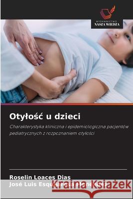 Otylosc u dzieci Loaces Dias, Roselin, Esquijarosa Menéndez, José Luis 9786202464062 Wydawnictwo Nasza Wiedza - książka