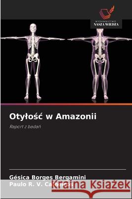Otylosc w Amazonii Bergamini, Gésica Borges, Calheiros, Paulo R. V. 9786209303425 Wydawnictwo Nasza Wiedza - książka