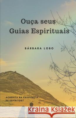Ouça seus Guias Espirituais: Acredita na existência de Espíritos? Lobo, Bárbara 9786500199802 Camara Brasileira Do Livro - książka