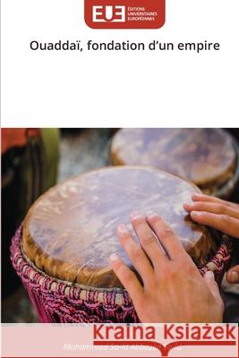 Ouaddaï, fondation d'un empire ABBAZEN SA-ID, Mohammad Sa-îd 9786209271014 Éditions universitaires européennes - książka