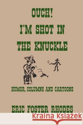 Ouch! I'm Shot In The Knuckle Eric Foster Rhodes 9781453500149 Xlibris - książka