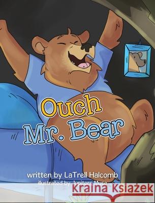 Ouch Mr. Bear Latrell Monted Halcomb Jupitors Muse 9780228835004 Tellwell Publishing - książka