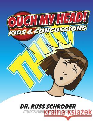 OUCH My Head!: Kids And Concussions Schroder, Russ 9781516842223 Createspace Independent Publishing Platform - książka