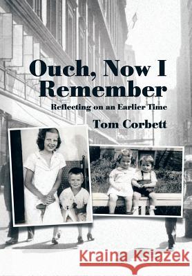 Ouch, Now I Remember: Reflecting on an Earlier Time Tom Corbett 9781514414101 Xlibris - książka