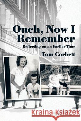 Ouch, Now I Remember: Reflecting on an Earlier Time Tom Corbett 9781514414118 Xlibris - książka