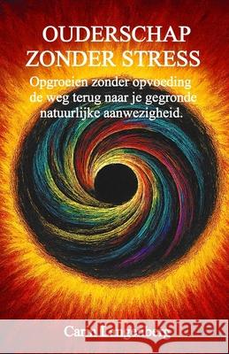 Ouderschap zonder stress: opgroeien zonder opvoeding Carin Langenberg 9789090410296 Carin Langenberg - książka