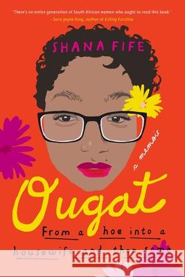 OUGAT - From a hoe into a housewife and then some Shana Fife 9781776190829 Jonathan Ball Publishers - książka