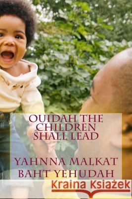 Ouidah The Children Shall Lead Baht Yehudah, Yahnna Malkat 9781542410380 Createspace Independent Publishing Platform - książka