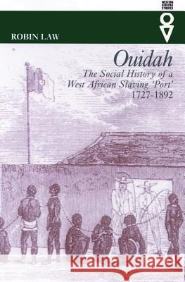 Ouidah: The Social History of a West African Slaving Port, 1727-1892 Robin Law Robin Law 9780821415726 Ohio University Press - książka