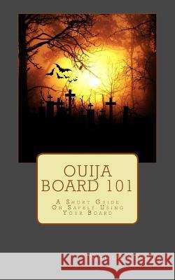 Ouija Board 101: A Short Guide On Safely Using Your Board Hawthorn, Nicholas 9781530742431 Createspace Independent Publishing Platform - książka
