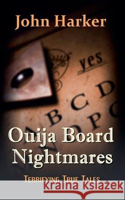 Ouija Board Nightmares: Terrifying True Tales John Harker   9798201773298 Dark Pages Press - książka