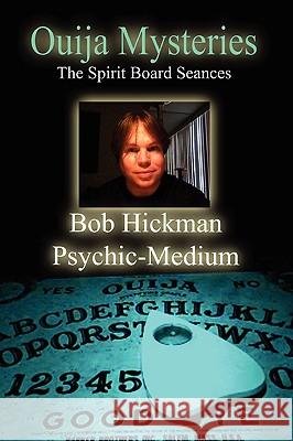 Ouija Mysteries - The Spirit Board Seances Bob Hickman 9780557235575 Lulu.com - książka
