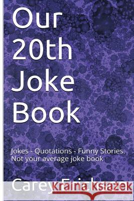 Our 20th Joke Book: Jokes - Quotations - Funny Stories Carey Erichson 9781533628800 Createspace Independent Publishing Platform - książka