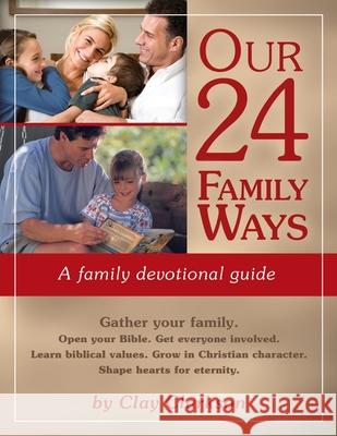 Our 24 Family Ways: A Family Devotional Guide Clay Clarkson Marvin Jarboe 9781888692150 Whole Heart Ministries - książka