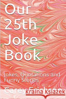 Our 25th Joke Book: Jokes, Quotations and Funny Stories Carey Erichson 9781979631341 Createspace Independent Publishing Platform - książka