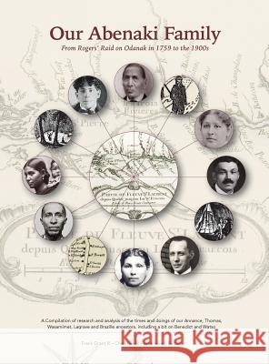 Our Abenaki Family from Roger's Raid on Odanak in 1759 to the 1900s: A compilation of research and analysis of the times and doings of our Annance, Th Grant, Frank Alexander 9780998698403 Jane Hively Barber - książka